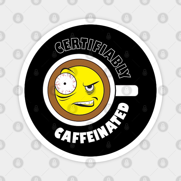 Certifiably Caffeinated Funny Coffee Design Magnet by PEHardy Design